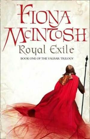 Royal Exile: Book One of the Valisar Trilogy by Fiona McIntosh