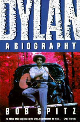 Dylan: A Biography by Bob Spitz