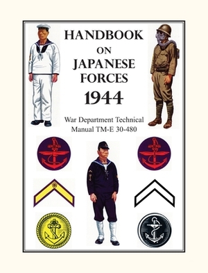 Handbook on Japanese Forces 1944: War Department Technical Manual TM-E 30-480 by War Department