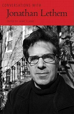 Conversations with Jonathan Lethem by Jonathan Lethem, Jaime Clarke