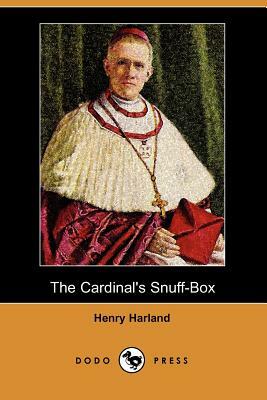 The Cardinal's Snuff-Box (Dodo Press) by Henry Harland
