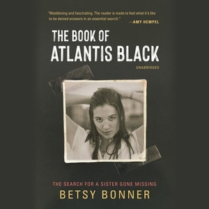 The Book of Atlantis Black: The Search for a Sister Gone Missing by Betsy Bonner