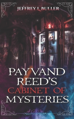 Payvand Reed's Cabinet of Mysteries by Jeffrey L. Buller