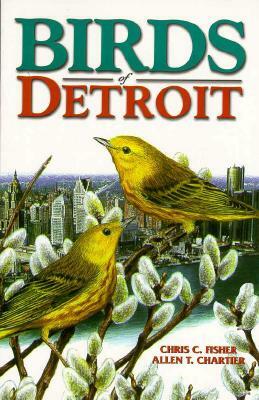 Birds of Detroit: Pioneers of Central B.C by Allen Chartier, Chris Fisher