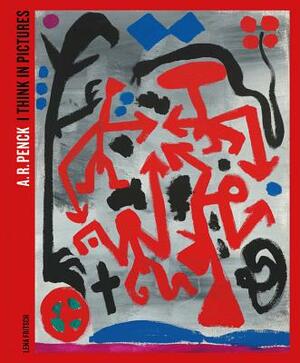 A.R. Penck: I Think in Pictures by Lena Fritsch