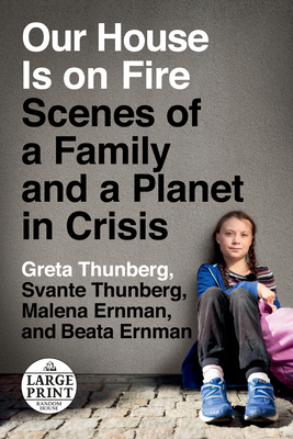 Our House Is on Fire: Scenes of a Family and a Planet in Crisis by Svante Thunberg, Greta Thunberg, Malena Ernman