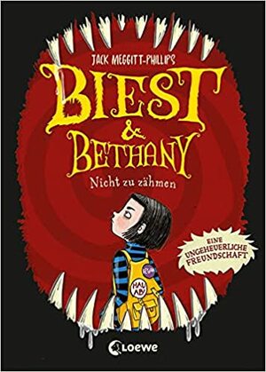 Biest & Bethany (Band 1) - Nicht zu zähmen: Eine ungeheuerliche Freundschaft by Jack Meggitt-Phillips