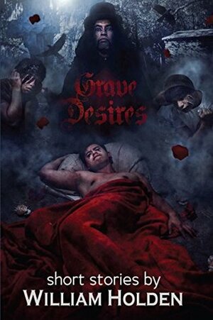 Grave Desires by William Holden