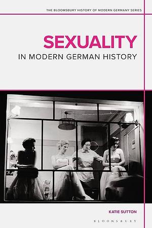 Sexuality in Modern German History by Daniel Siemens, Jennifer V. Evans, Matthew P. Fitzpatrick