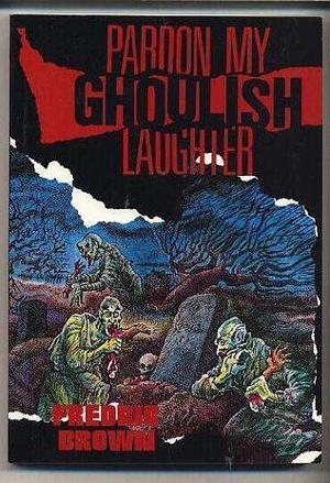 PARDON MY GHOULISH LAUGHTER: The Incredible Bomber; Death is a White Rabbit; Death of a Vampire; Twice Killed Corpse; A Lock of Satan's Hair; The Ghost Breakers by William L. McMillan, Fredric Brown