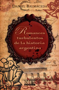 Romances turbulentos de la historia argentina by Daniel Balmaceda