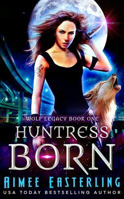 Huntress Born by Aimee Easterling