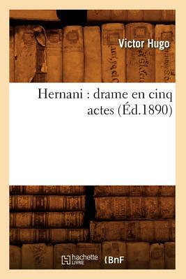 Hernani: drame en cinq actes (Éd.1890) by Hugo V