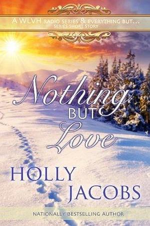 Nothing But Love: A Short Story by Holly Jacobs, Holly Jacobs