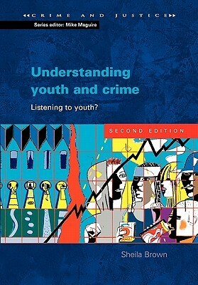 Understanding Youth and Crime: Listening to Youth by Sheila Brown