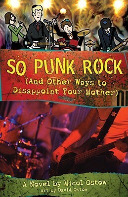 So Punk Rock: And Other Ways to Disappoint Your Mother by David Ostow, Micol Ostow