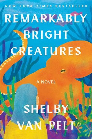 Remarkably Bright Creatures by Shelby Van Pelt