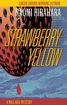 Strawberry Yellow: A Mas Arai Mystery by Naomi Hirahara