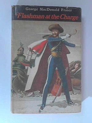 Flashman at the Charge: Flashman Papers, 1854-1855 by George MacDonald Fraser, George MacDonald Fraser