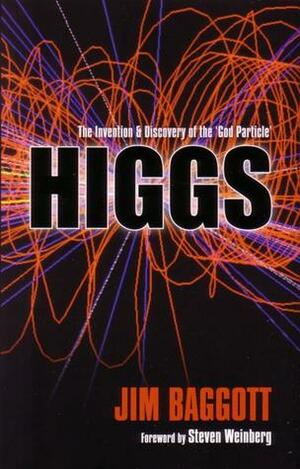 Higgs - The Invention and Discovery of the ‘God Particle' by Jim Baggott