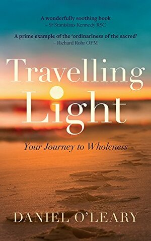 Travelling Light: Your Journey to Wholeness by Daniel J. O'Leary