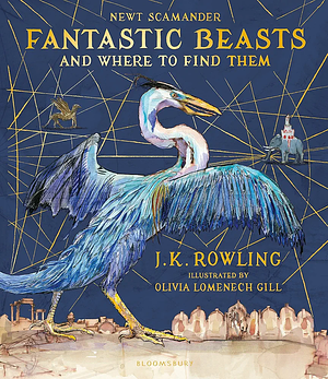 Fantastic Beasts and Where to Find Them by Olivia Lomenech Gill, Joanne K. Rowling