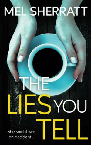 The Lies You Tell by Mel Sherratt