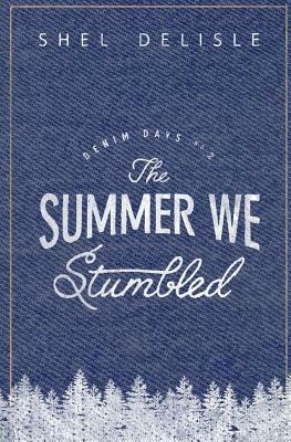 The Summer We Stumbled: Denim Days #2 by Shel Delisle