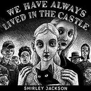 We Have Always Lived in the Castle by Shirley Jackson