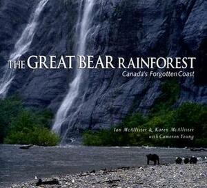 The Great Bear Rainforest: Canada's Forgotten Coast by Karen McAllister, Ian McAllister