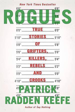 Rogues: True Stories of Grifters, Killers, Rebels and Crooks by Patrick Radden Keefe