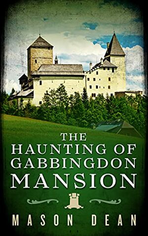 The Haunting of Gabbingdon Mansion by Mason Dean