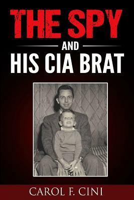 The Spy and His CIA Brat by Carol Cini