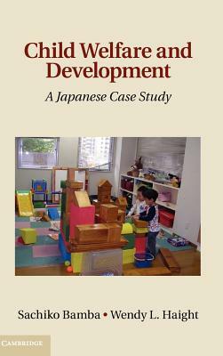 Child Welfare and Development: A Japanese Case Study by Sachiko Bamba, Wendy L. Haight