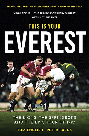 This is Your Everest: The Lions, The Springboks and the Epic Tour of 1997 by Tom English, Tom English, Peter Burns