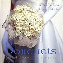 Bouquets: A Year of Flowers for the Bride by Marsha Heckman, Richard G. Jung, Richard Jung