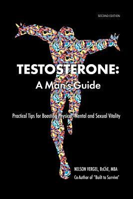 Testosterone: A Man's Guide- Second Edition by Nelson Vergel