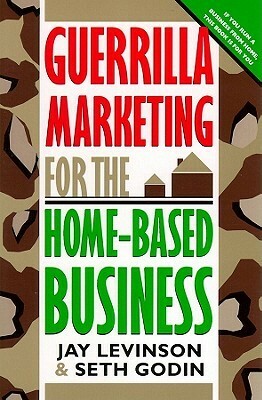 Guerrilla Marketing for Home-Based Businesses by Jay Conrad Levinson, Seth Godin