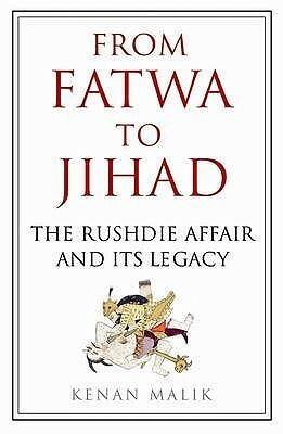 From Fatwa To Jihad: The Rushdie Affair And Its Legacy by Kenan Malik