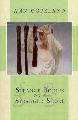 Strange Bodies on a Stranger Shore by Ann Copeland