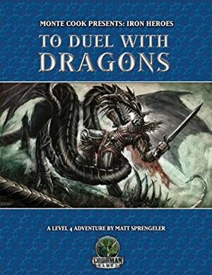 Iron Heroes: To Duel with Dragons (Monte Cooks Iron Lore) by Monte Cook, Brad McDevitt, John Cooper, Doug Kovacs