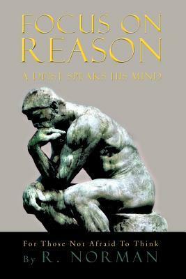 Focus on Reason: A Deist Speaks His Mind by Richard Norman
