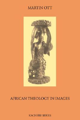African Theology in Images (Revised Ed.) by Martin Ott