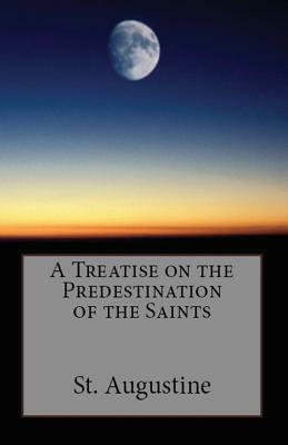 A Treatise on the Predestination of the Saints by Saint Augustine
