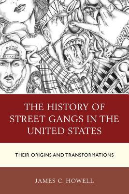 The History of Street Gangs in the United States: Their Origins and Transformations by James C. Howell