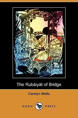 The Rubaiyat of Bridge (Illustrated Edition) (Dodo Press) by Carolyn Wells