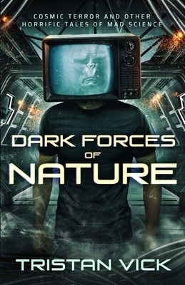 Dark Forces of Nature: The Complete Collection by Tristan Vick