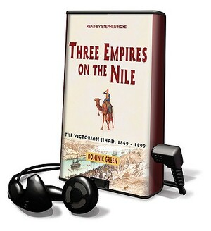 Three Empires on the Nile: The Victorian Jihad, 1869-1899 by Dominic Green