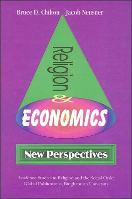 Religion and Economics: New Perspectives by Jacob Neusner, Bruce D. Chilton