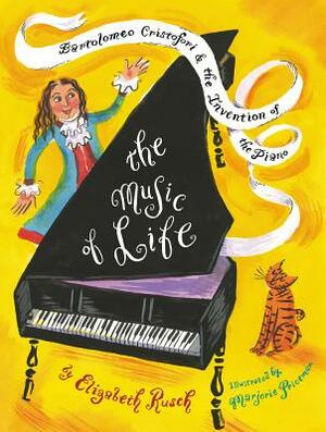 The Music of Life: Bartolomeo Cristofori & the Invention of the Piano by Elizabeth Rusch
